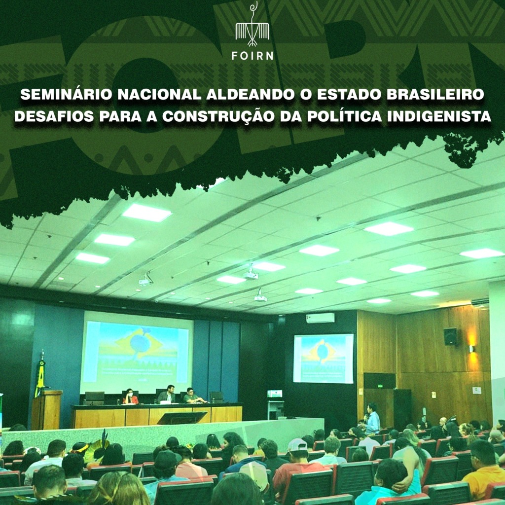 Foirn Participa do Seminário Nacional Aldeando o Estado Brasileiro: Desafios para a Construção da Política Indigenista em Brasília-DF